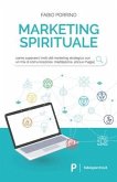 Marketing Spirituale: Come superare i limiti del marketing strategico con un mix di comunicazione, meditazione, etica e magia.