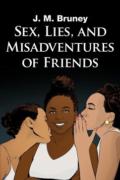 Sex, Lies, and Misadventures of Friends - Bruney, J. M.