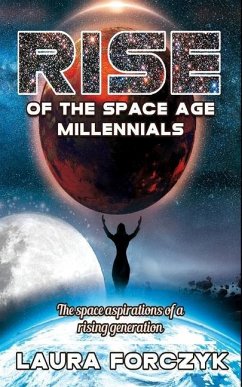 Rise of the Space Age Millennials: The Space Aspirations of a Rising Generation - Forczyk, Laura