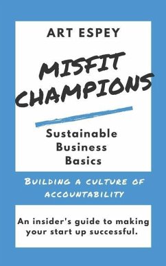 Misfit Champions Sustainable Business Basics: Building a Culture of Accountability - Espey, Art