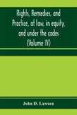 Rights, remedies, and practice, at law, in equity, and under the codes