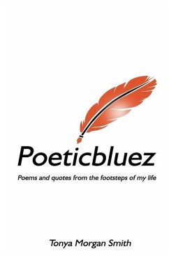 Poeticbluez: Poems and quotes from the footsteps of my life - Smith, Tonya Morgan