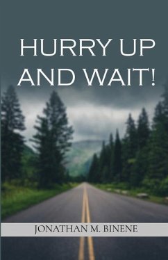 Hurry up and Wait! - Binene, Jonathan M.