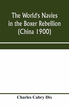 The world's navies in the Boxer rebellion (China 1900) - Cabry Dix, Charles