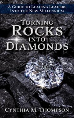 Turning Rocks into Diamonds: A Guide to Leading Leaders Into the New Millennium - Thompson, Cynthia M.