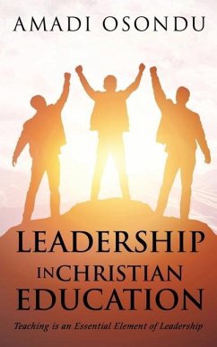 Leadership in Christian Education: Teaching is an Essential Element of Leadership - Osondu, Amadi