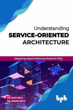 Understanding Service-Oriented Architecture: Designing Adaptive Business Model for SMEs (English Edition) - Seth, Kirti; Seth, Ashish