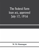 The Federal farm loan act, approved July 17, 1916