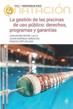 La gestión de las piscinas de uso público: Derechos, programas y garantías - Hontangas, Julian; Orts Delgado, Francisco; Mestre, Juan Antonio