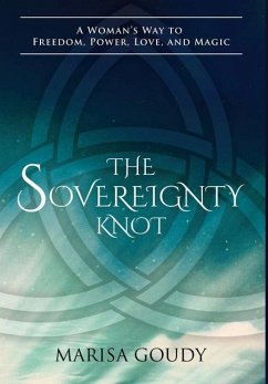 The Sovereignty Knot: A Woman's Way to Freedom, Power, Love, and Magic - Goudy, Marisa