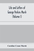 Life and letters of George Perkins Marsh (Volume I)