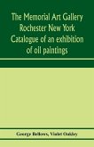 The Memorial Art Gallery Rochester New York Catalogue of an exhibition of oil paintings