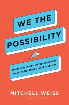 We the Possibility: Harnessing Public Entrepreneurship to Solve Our Most Urgent Problems - Weiss, Mitchell