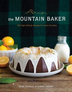 The Mountain Baker: 100 High-Altitude Recipes for Every Occasion - Council, Mimi; Fasani, Kimmy