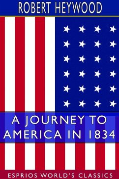 A Journey to America in 1834 (Esprios Classics) - Heywood, Robert