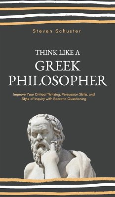 Think Like a Greek Philosopher - Schuster, Steven