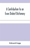 A contribution to an Essex dialect dictionary A contribution to an Essex dialect dictionary