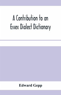 A contribution to an Essex dialect dictionary - Gepp, Edward