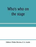 Who's who on the stage; the dramatic reference book and biographical dictionary of the theatre