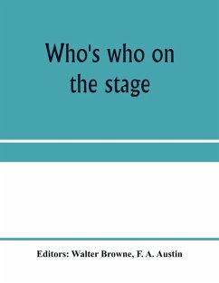 Who's who on the stage; the dramatic reference book and biographical dictionary of the theatre - A. Austin, F.