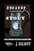 Uncanny Stout: A Dark, Fortifying Collection of Macabre Stories