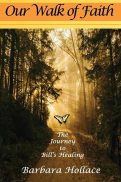 Our Walk of Faith: The Journey to Bill's Healing - Hollace, Barbara