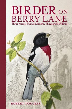 Birder on Berry Lane: Three Acres, Twelve Months, Thousands of Birds - Tougias, Robert