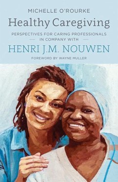 Healthy Caregiving: Perspectives for Caring Professionals in Company with Henri J.M. Nouwen - O'Rourke, Michelle