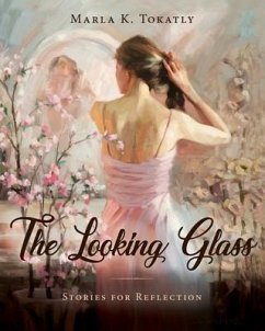 The Looking Glass: Stories for Reflection - Tokatly, Marla K.