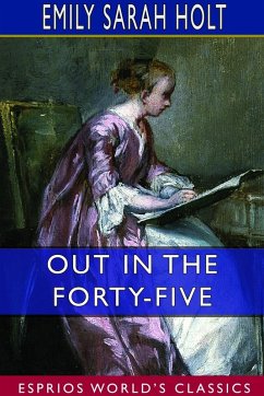 Out in the Forty-Five (Esprios Classics) - Holt, Emily Sarah