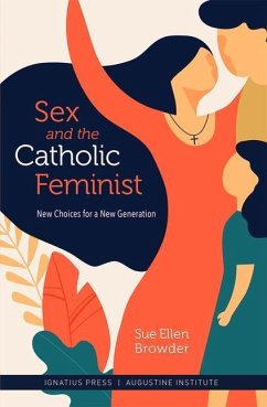 Sex and the Catholic Feminist: New Choices for a New Generation - Browder, Sue Ellen