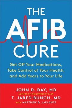 The Afib Cure: Get Off Your Medications, Take Control of Your Health, and Add Years to Your Life - Day, John D.; Bunch, T. Jared; Laplante, Matthew D.