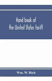 Hand book of the United States tariff, containing the Tariff act of 1922, with complete schedules of articles, rates of duty and applicable paragraphs of the act; also provisions of the act applicable to the administration of the customs laws