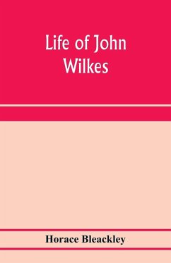 Life of John Wilkes - Bleackley, Horace