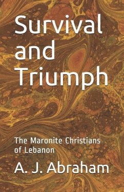 Survival and Triumph: The Maronite Christians of Lebanon - Abraham, A. J.