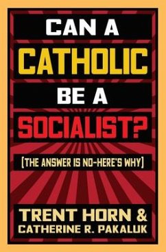 Can a Catholic Be a Socialist?: The Answer Is No - Here's Why - Horn, Trent