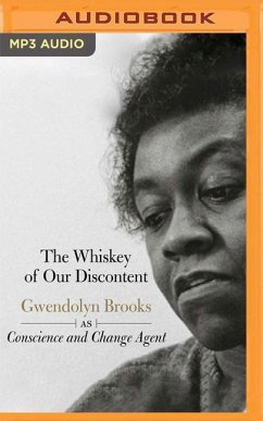 The Whiskey of Our Discontent: Gwendolyn Brooks as Conscious and Change Agent - Lansana, Quraysh Ali; Popoff, Georgia A.; Sanchez, Sonia
