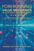 Forerunning Value Mechanics in Value Science and Theory 2 and 3 (V + B U + S)