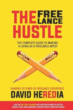 The Freelance Hustle: The Complete guide to making a living as a freelance artist - Heredia, David