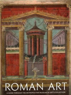 Roman Art: A Guide through The Metropolitan Museum of Art's Collection - Paul Zanker; Sean Hemingway; Christopher S. Lightfoot