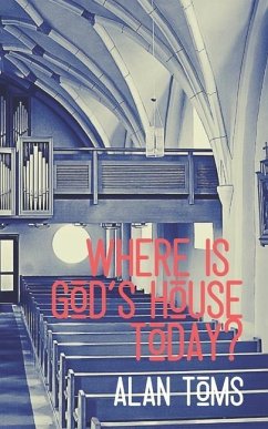 Where is God's House Today? - Toms, Alan