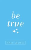 Be True