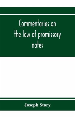 Commentaries on the law of promissory notes, and guaranties of notes, and checks on banks and bankers - Story, Joseph