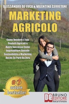 Marketing Agricolo: Come Vendere I Tuoi Prodotti Agricoli e Avere Successo Come Imprenditore Unendo Sostenibilità e Marketing Anche Se Par - Cerretani, Valentina; De Luca, Alessandro