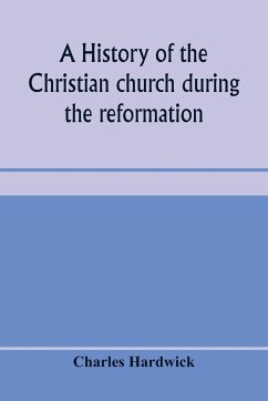 A history of the Christian church during the reformation - Hardwick, Charles