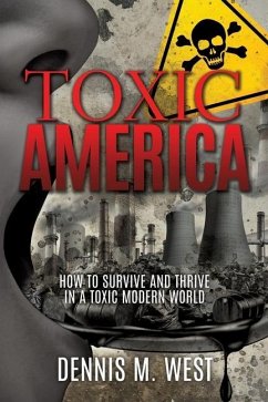 Toxic America: How to Survive and Thrive in a Toxic Modern World - West, Dennis M.