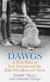 Dawgs: A True Story of Lost Animals and the Kids Who Rescued Them