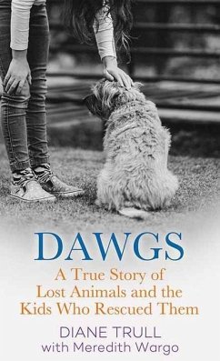 Dawgs: A True Story of Lost Animals and the Kids Who Rescued Them - Trull, Diane; Wargo, Meredith