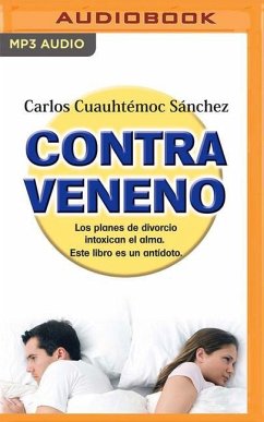 Contraveneno: Los Planes de Divorcio Intoxican El Alma. Este Libro Es El Anídoto - Sánchez, Carlos Cuauhtémoc