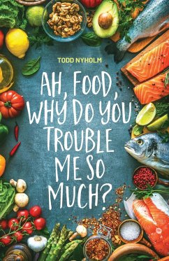 Ah, food, why do you trouble me so much? - Nyholm, Todd